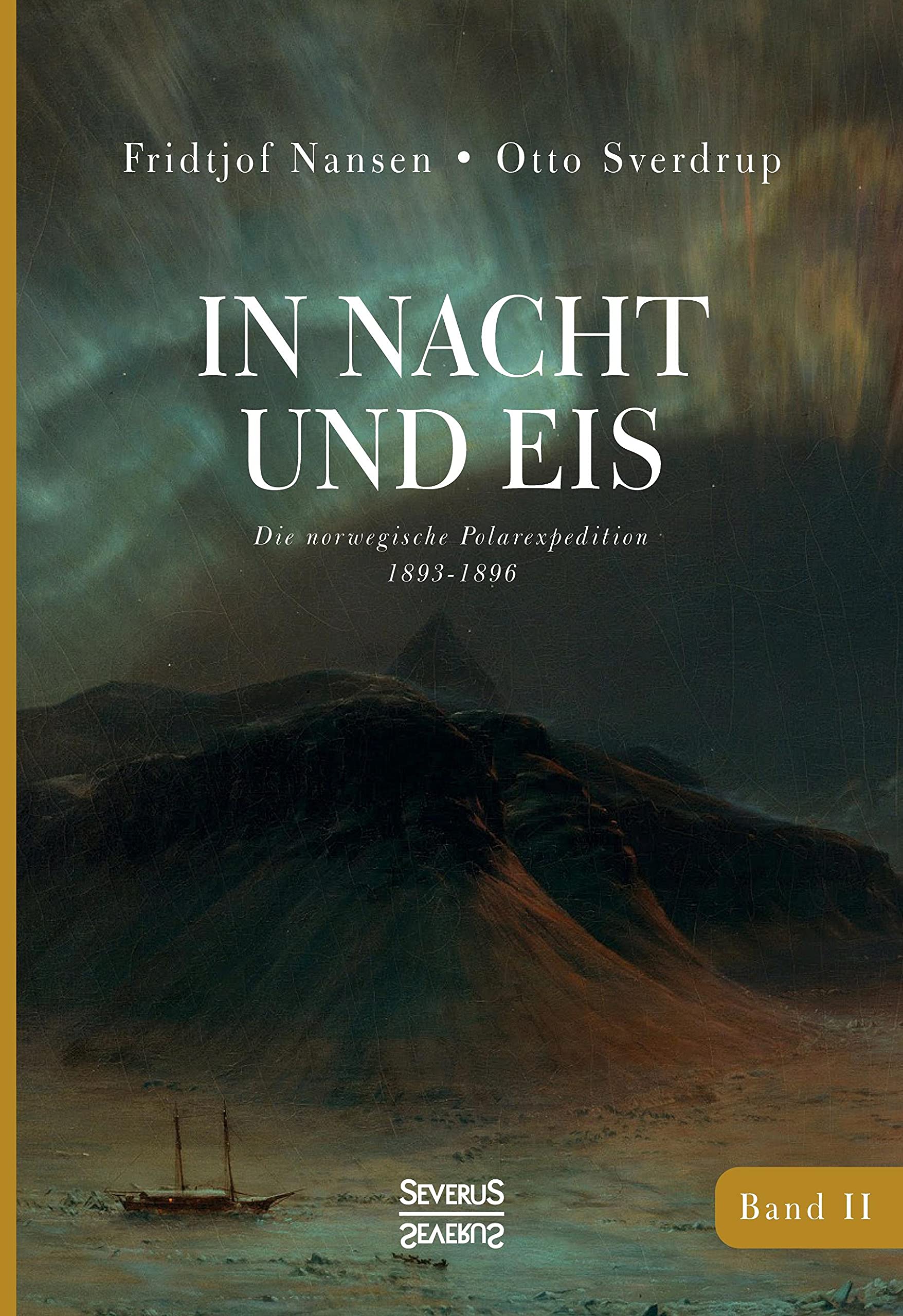 In Nacht und Eis: Die Norwegische Polar-Expedition 1893-1896/ Mit einem Beitrag von Kapitän Otto Sverdrup/ mit 223 Abbildungen/ Band 2 Geology & Geography