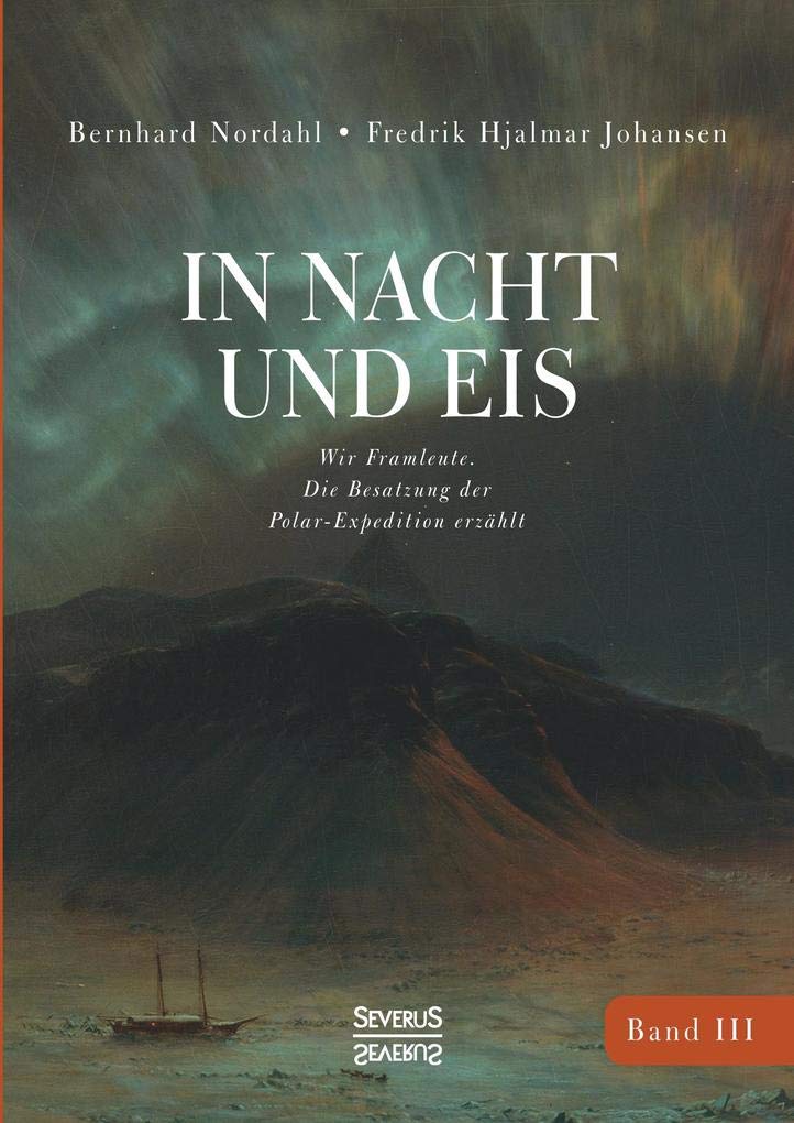 In Nacht und Eis: Wir Framleute/ Die Besatzung der Polar-Expedition erzählt/Band 3 Leisure, Home & Garden