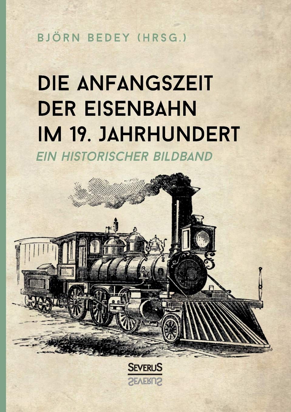 Die Anfangszeit der Eisenbahn im 19. Jahrhundert: Ein historischer Bildband Photography