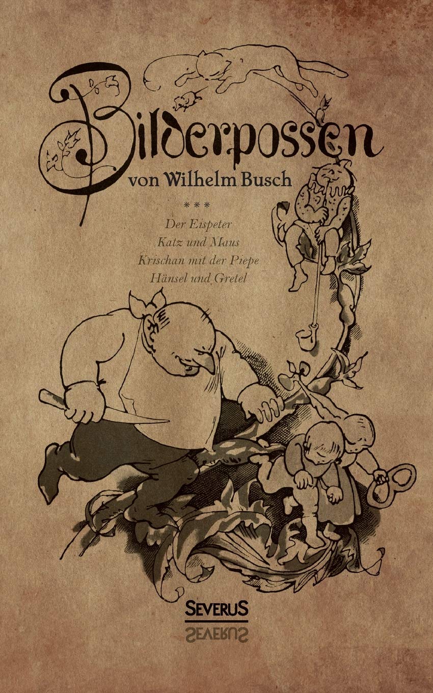 Bilderpossen: Der Eispeter – Katz und Maus – Krischan mit der Piepe – Hänsel und Gretel Essays & Short Stories