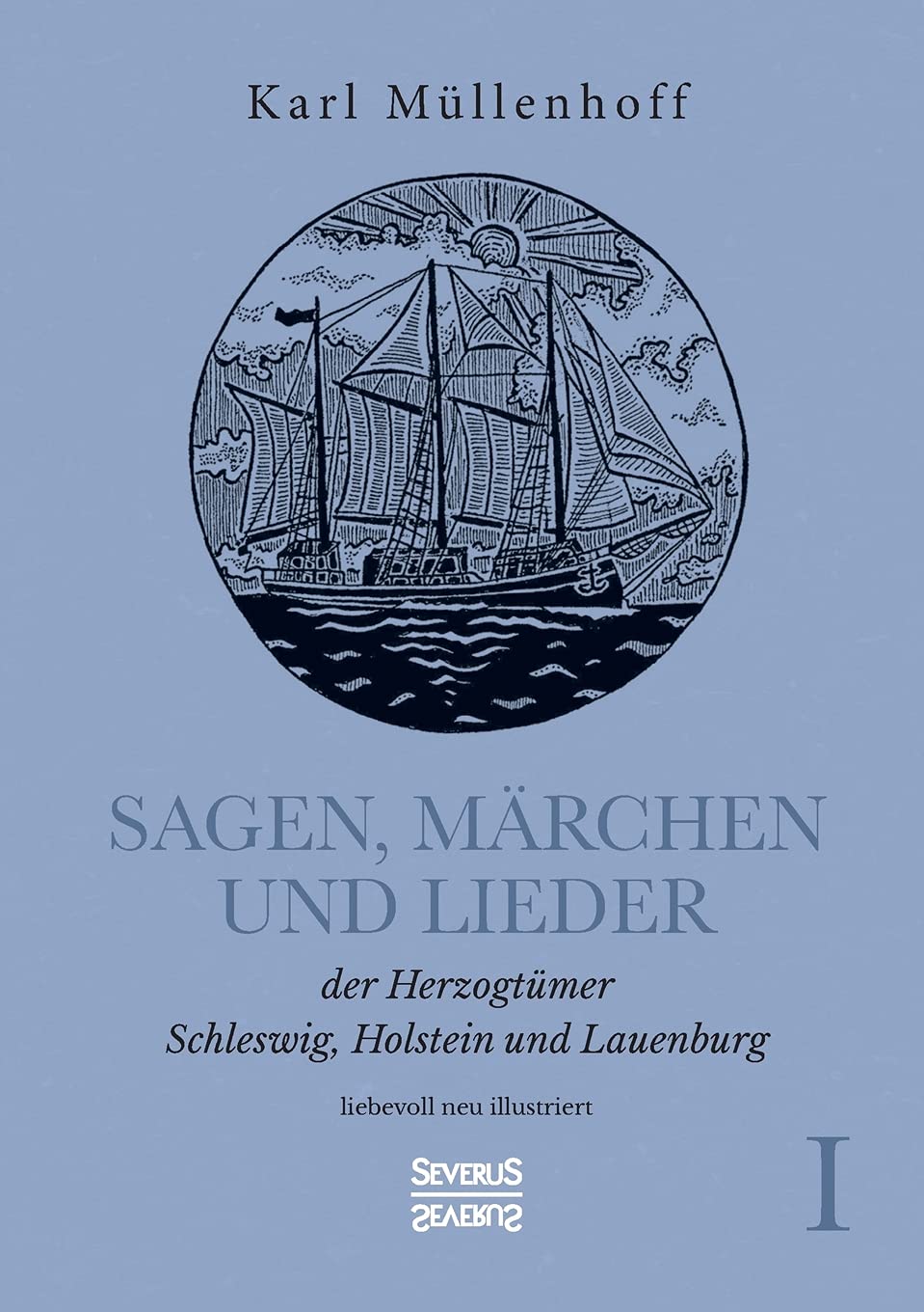 Sagen, Märchen und Lieder der Herzogtümer Schleswig, Holstein und Lauenburg. Band I: liebevoll neu illustriert Fairy Tales & Legends