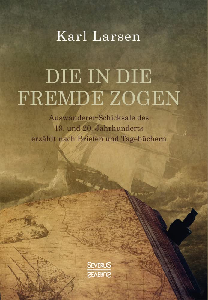 Die in die Fremde zogen: Auswanderer-Schicksale des 19. und 20. Jahrhunderts erzählt nach Briefen und Tagebüchern Essays & Short Stories