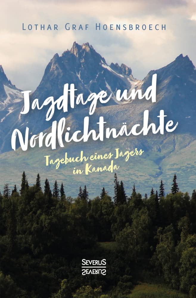 Jagdtage und Nordlichtnächte: Tagebuch eines Jägers in Kanada Essays & Short Stories