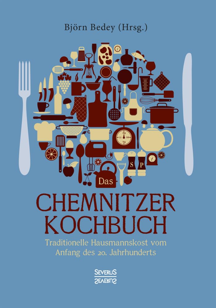 Das Chemnitzer Kochbuch: Traditionelle Hausmannskost vom Anfang des 20. Jahrhunderts Leisure, Home & Garden