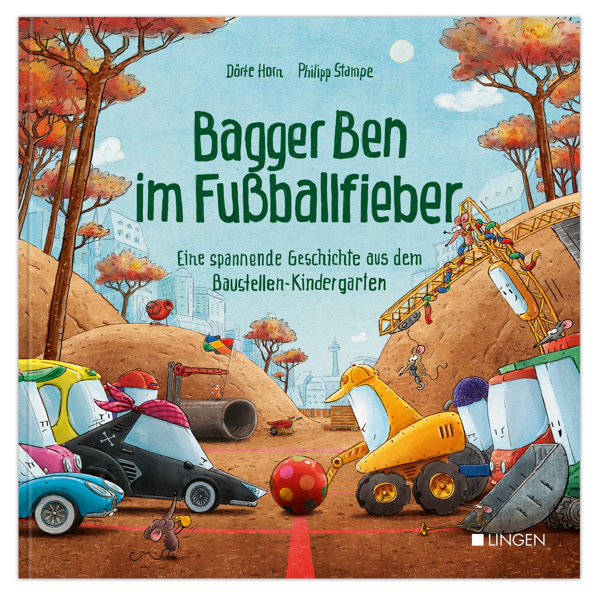 Bagger Ben im Fußballfieber - Eine spannende Geschichte aus dem Baustellen-Kindergarten Non-fiction