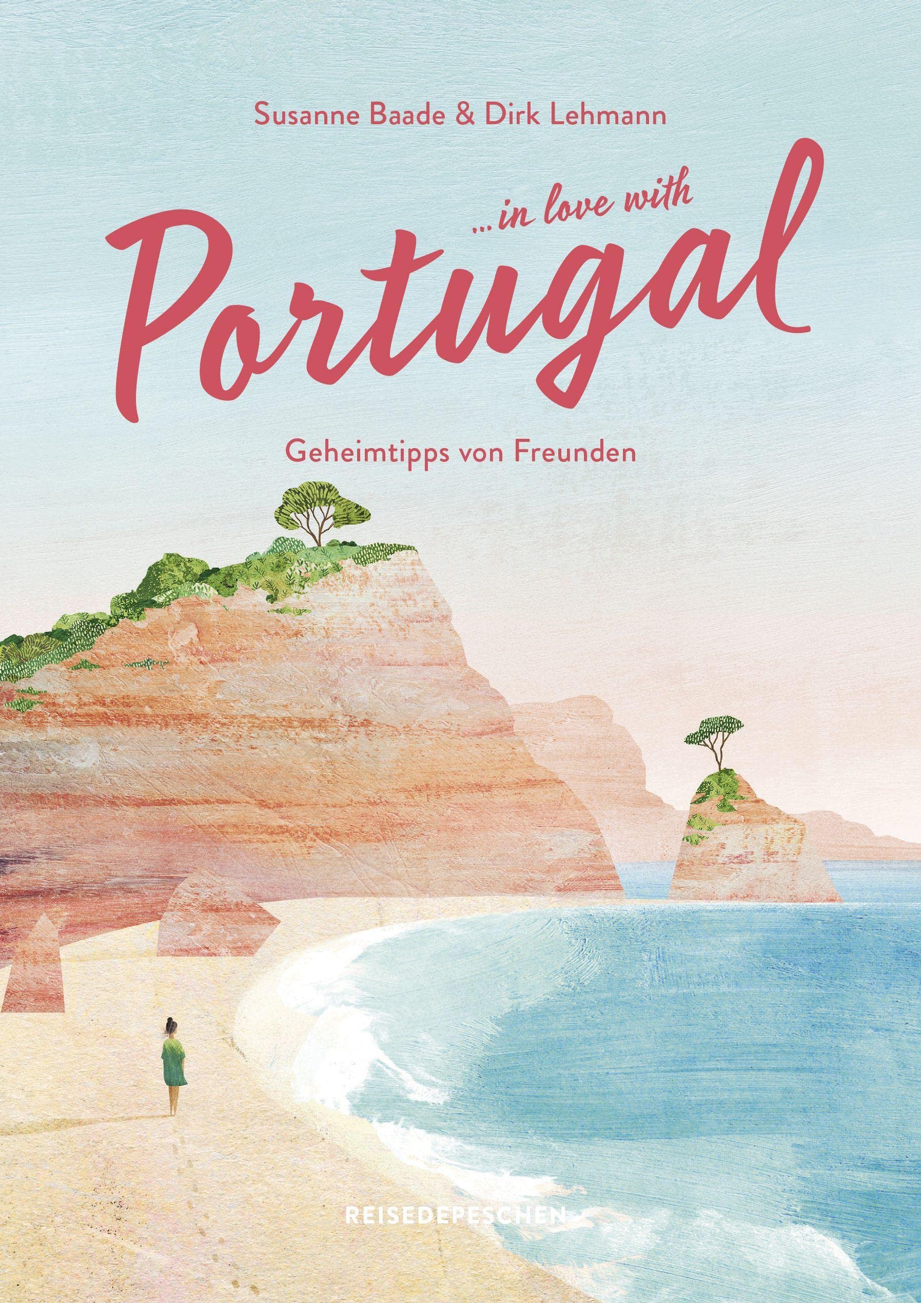 Reisehandbuch Portugal: …in love with Portugal: Geheimtipps von Freunden Leisure, Home & Garden
