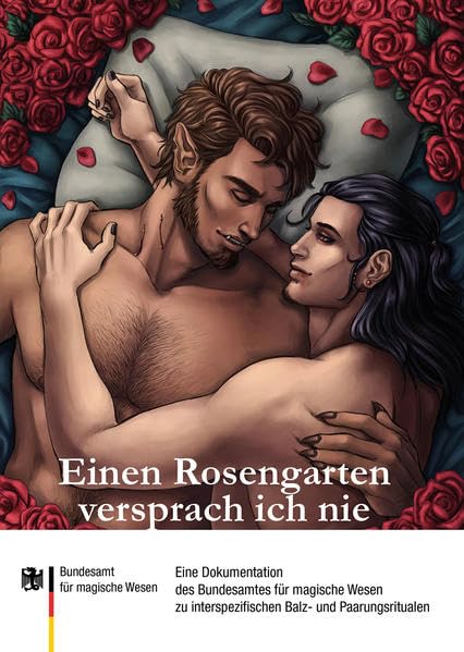 Einen Rosengarten versprach ich nie: Eine Dokumentation des Bundesamtes für magische Wesen zu interspezifischen Balz- und Paarungsritualen ... zu ausgewählten Themen) Contemporary literature Books