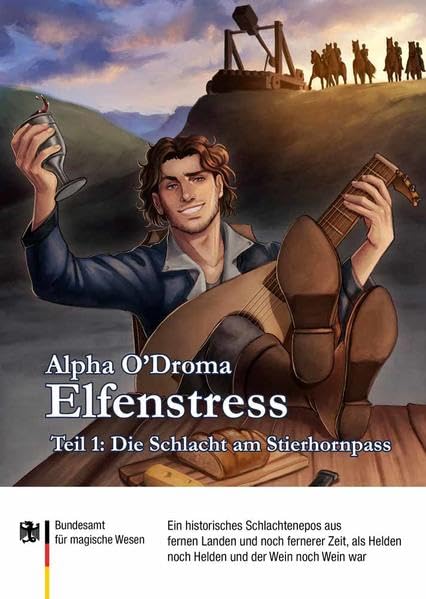 Elfenstress 1 - Die Schlacht am Stierhornpass: Ein historisches Schlachtenepos aus fernen Landen und noch fernerer Zeit, als Helden noch Helden und der Wein noch Wein war Humour & Satire