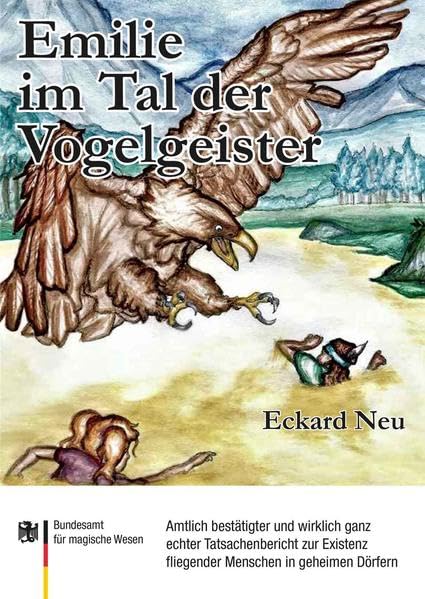 Emilie im Tal der Vogelgeister: Amtlich bestätigter und wirklich ganz echter Tatsachenbericht zur Existenz fliegender Menschen in geheimen Dörfern Contemporary literature Books