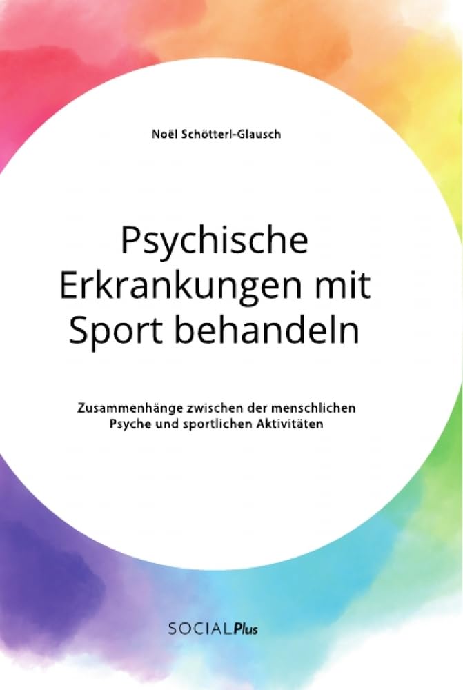 Psychische Erkrankungen mit Sport behandeln. Zusammenhänge zwischen der menschlichen Psyche und sportlichen Aktivitäten Education & Training
