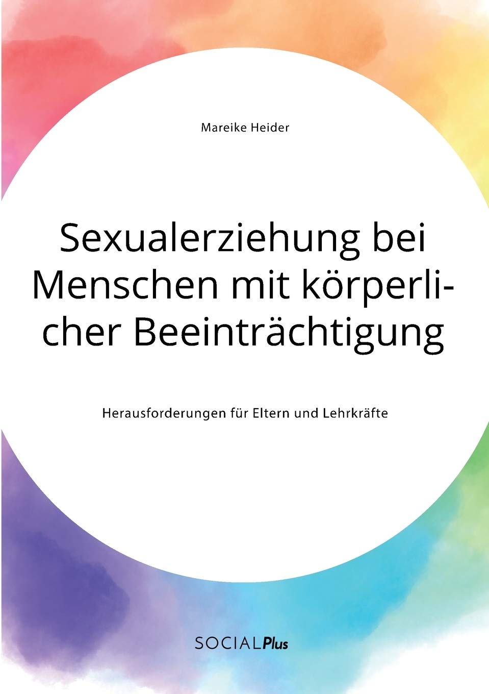 Sexualerziehung bei Menschen mit körperlicher Beeinträchtigung. Herausforderungen für Eltern und Lehrkräfte Education & Training