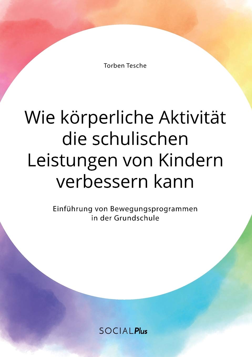 Wie körperliche Aktivität die schulischen Leistungen von Kindern verbessern kann. Einführung von Bewegungsprogrammen in der Grundschule Books