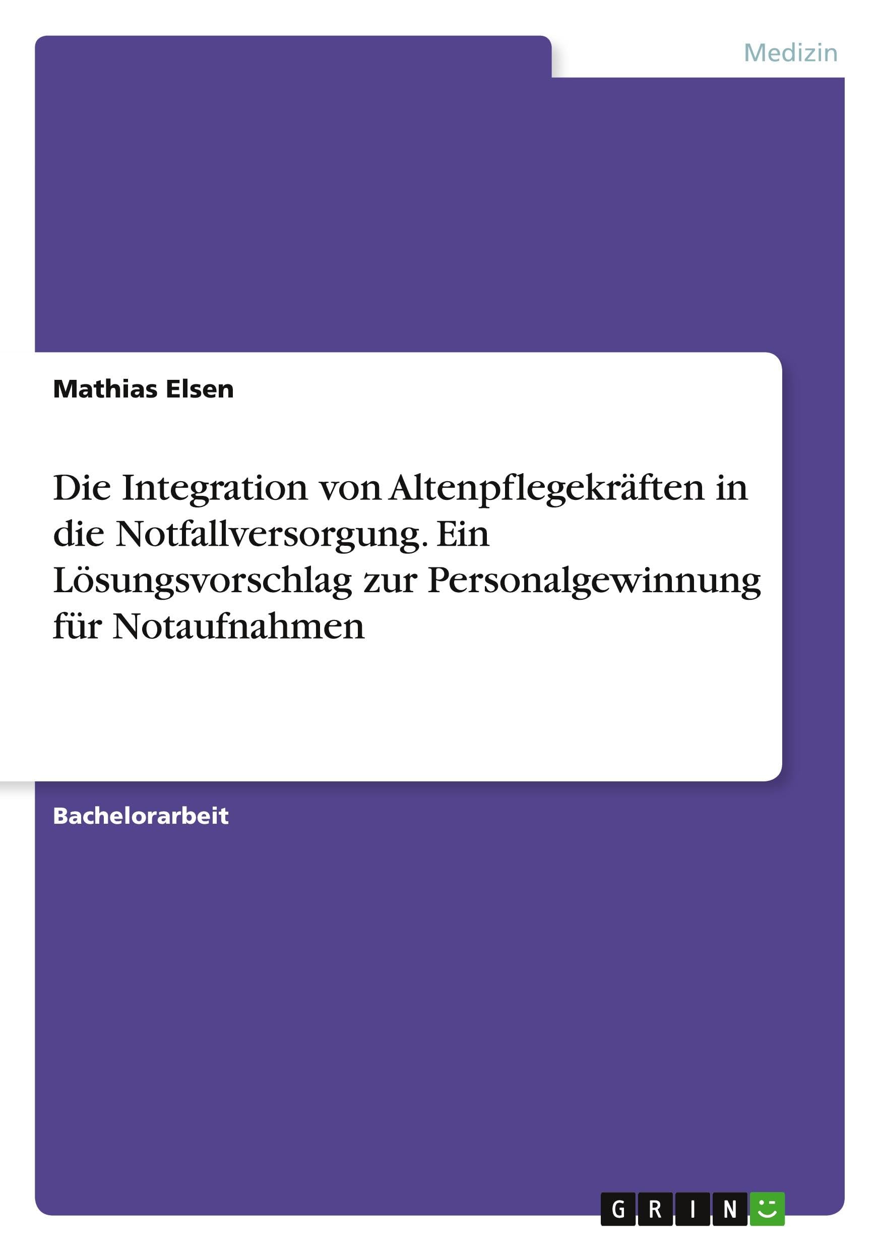 Die Integration von Altenpflegekräften in die Notfallversorgung. Ein Lösungsvorschlag zur Personalgewinnung für Notaufnahmen Medicine