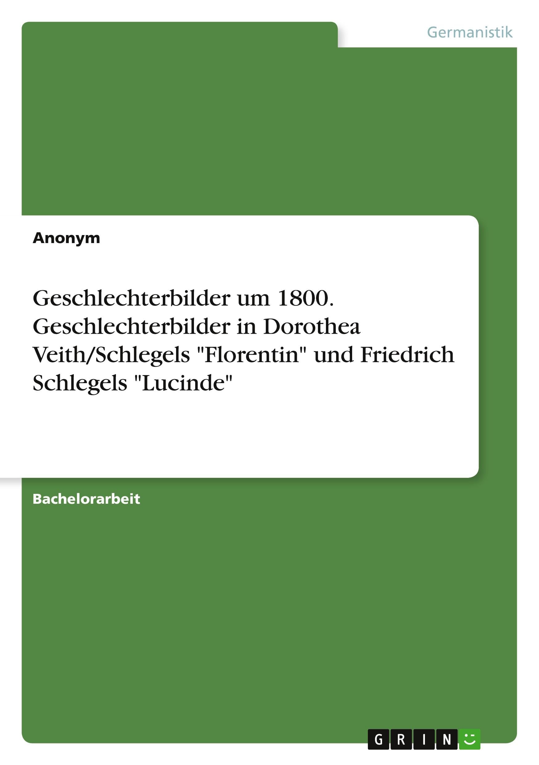 Geschlechterbilder um 1800. Geschlechterbilder in Dorothea Veith/Schlegels "Florentin" und Friedrich Schlegels "Lucinde" Books