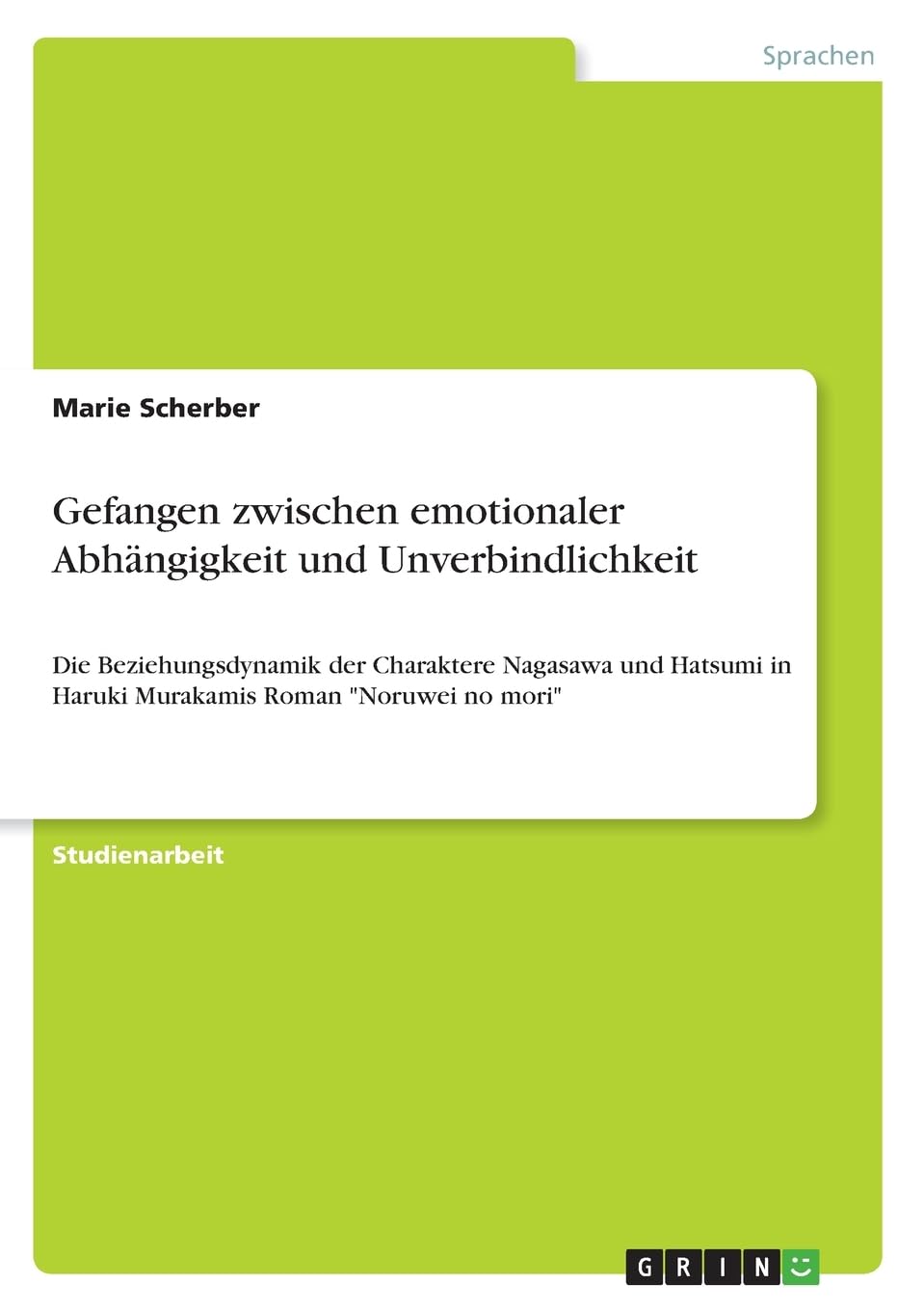 Gefangen zwischen emotionaler Abhängigkeit und Unverbindlichkeit: Die Beziehungsdynamik der Charaktere Nagasawa und Hatsumi in Haruki Murakamis Roman "Noruwei no mori" Books