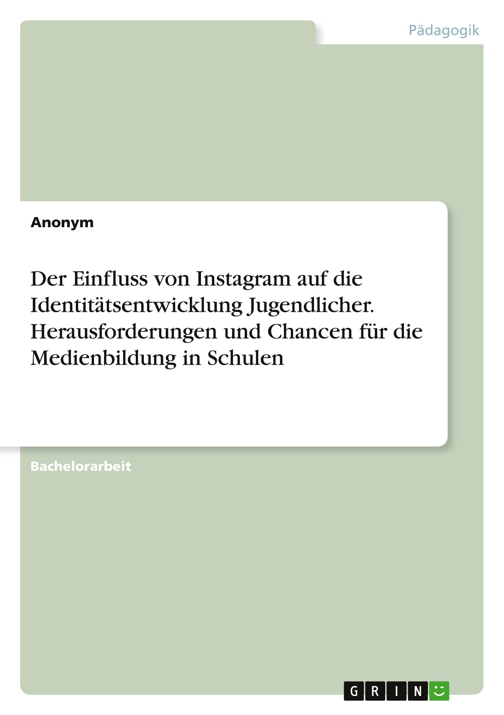 Der Einfluss von Instagram auf die Identitätsentwicklung Jugendlicher. Herausforderungen und Chancen für die Medienbildung in Schulen Books