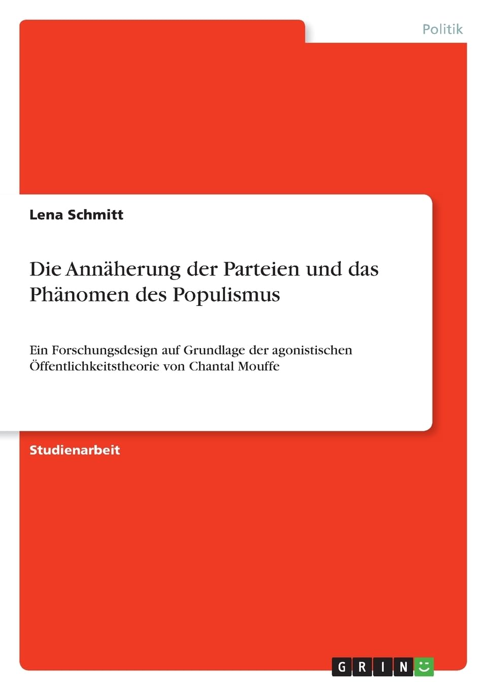 Die Annäherung der Parteien und das Phänomen des Populismus: Ein Forschungsdesign auf Grundlage der agonistischen Öffentlichkeitstheorie von Chantal Mouffe Law
