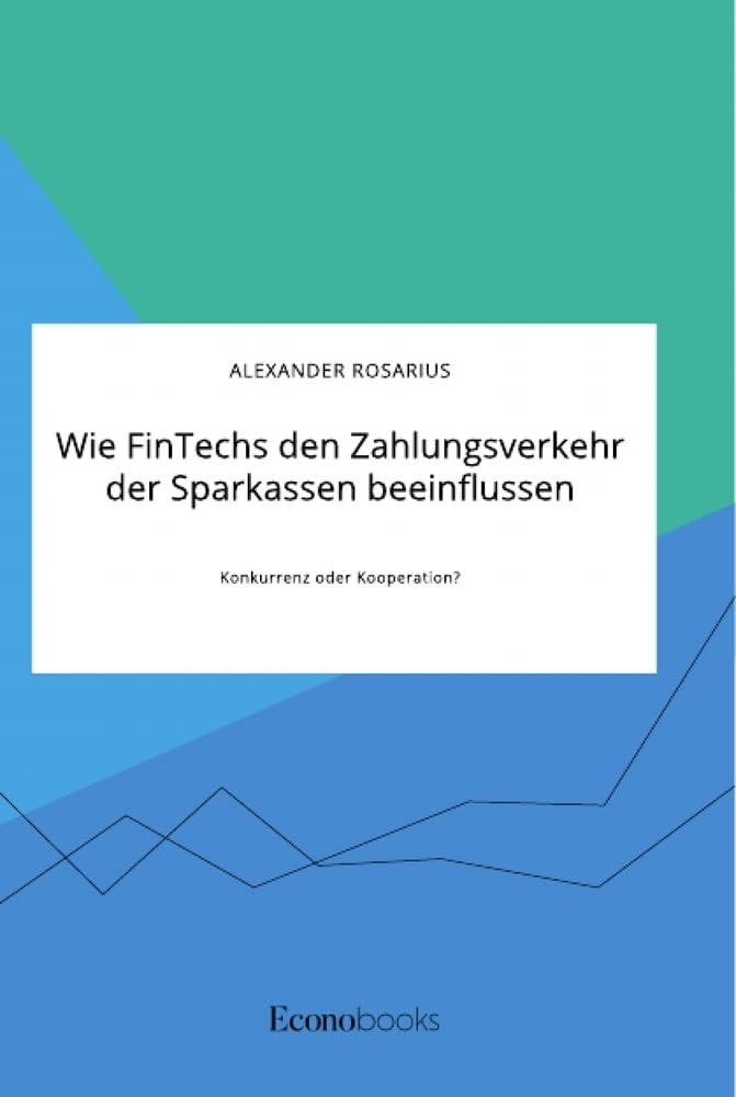Wie FinTechs den Zahlungsverkehr der Sparkassen beeinflussen. Konkurrenz oder Kooperation? Law