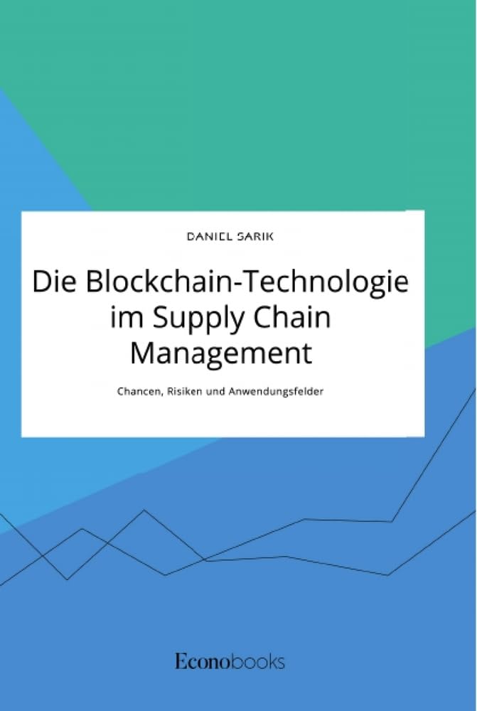 Die Blockchain-Technologie im Supply Chain Management. Chancen, Risiken und Anwendungsfelder Law