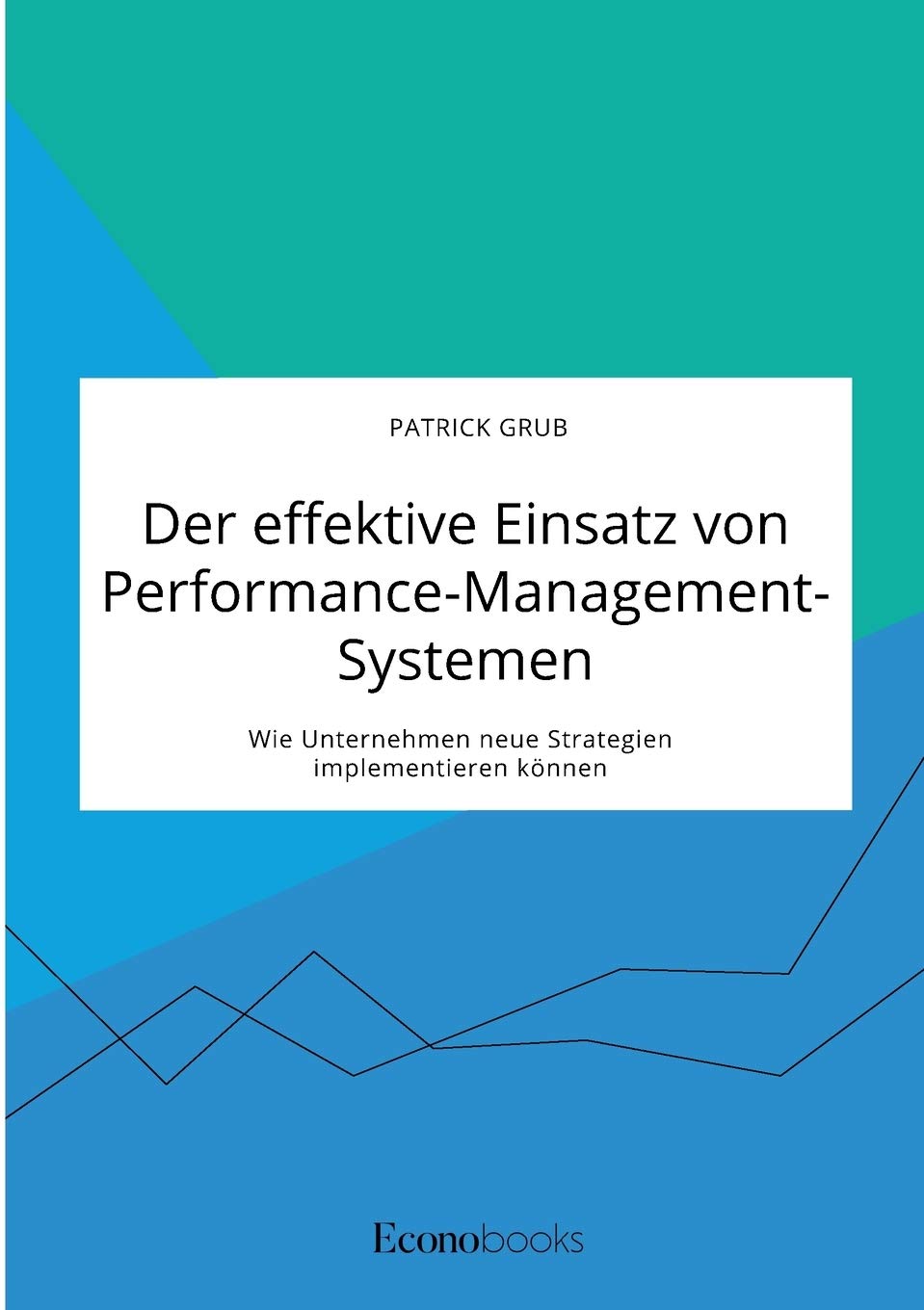 Der effektive Einsatz von Performance-Management-Systemen. Wie Unternehmen neue Strategien implementieren können Law