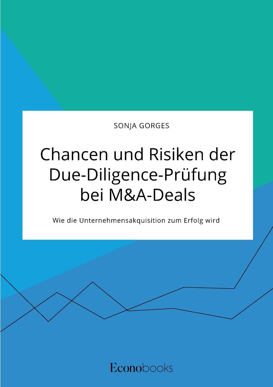 Chancen und Risiken der Due-Diligence-Prüfung bei M&A-Deals. Wie die Unternehmensakquisition zum Erfolg wird Law
