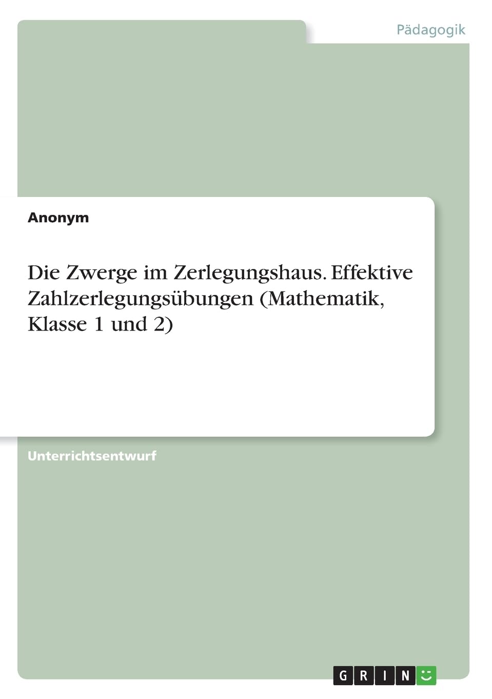 Die Zwerge im Zerlegungshaus. Effektive Zahlzerlegungsübungen (Mathematik, Klasse 1 und 2) Education & Training