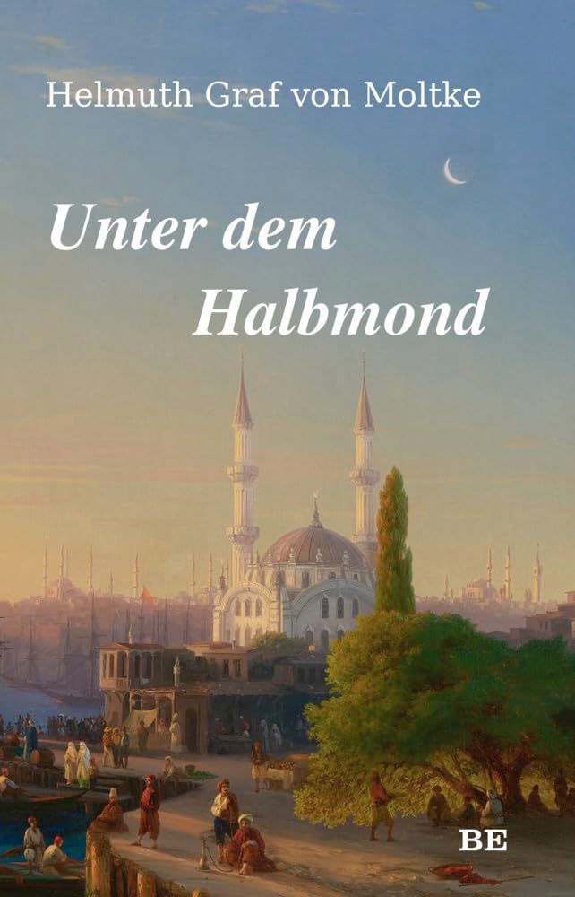 Unter dem Halbmond: Zustände und Begebenheiten in der Türkei in den Jahren 1835 bis 1839 Art & Literature