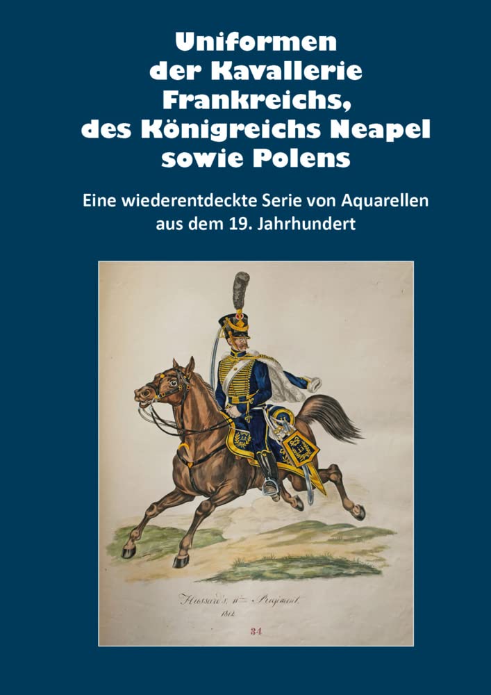 Uniformen der Kavallerie Frankreichs, des Königreichs Neapel sowie Polens Politics & History