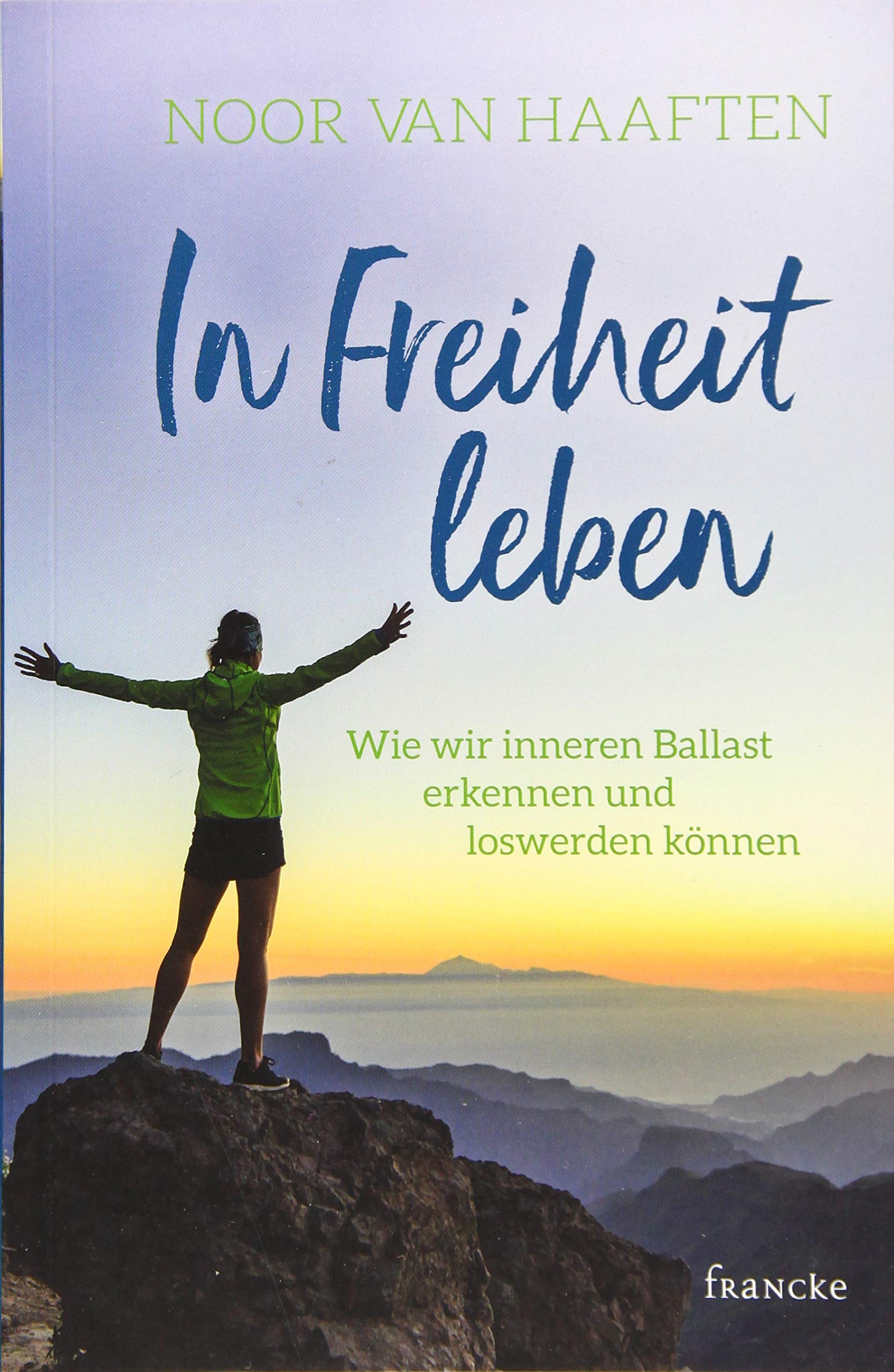 In Freiheit leben: Wie wir inneren Ballast erkennen und loswerden können Religion & Esotericism
