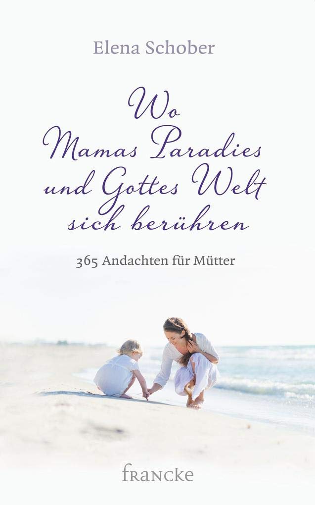 Wo Mamas Paradies und Gottes Welt sich berühren: 365 Andachten für Mütter Religion & Esotericism