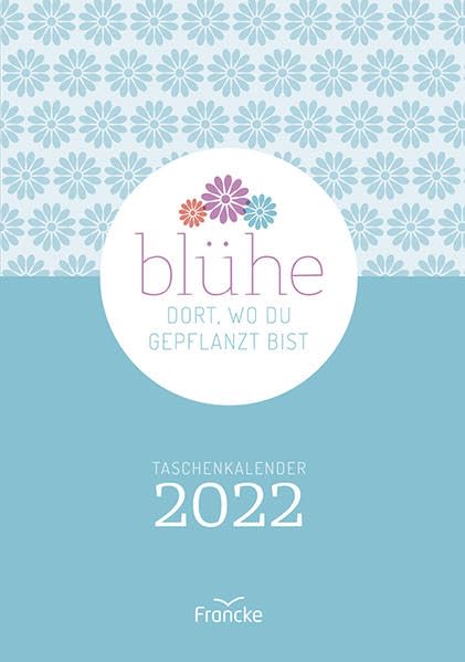 Blühe dort, wo du gepflanzt bist - Kalender 2022 Leisure, Home & Garden