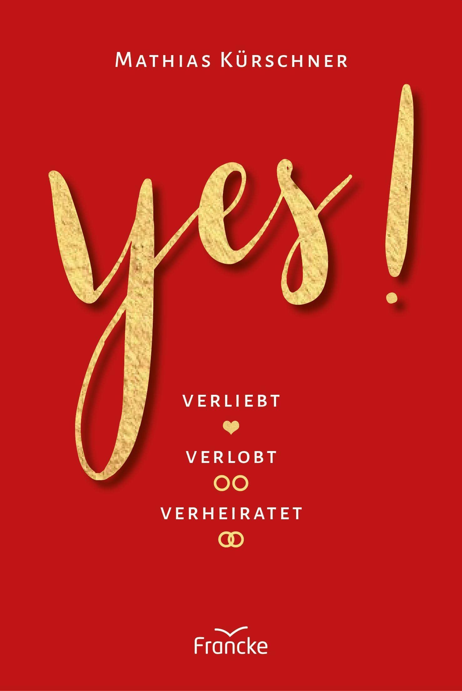 Yes!: Verliebt, verlobt, verheiratet Partnership & Love