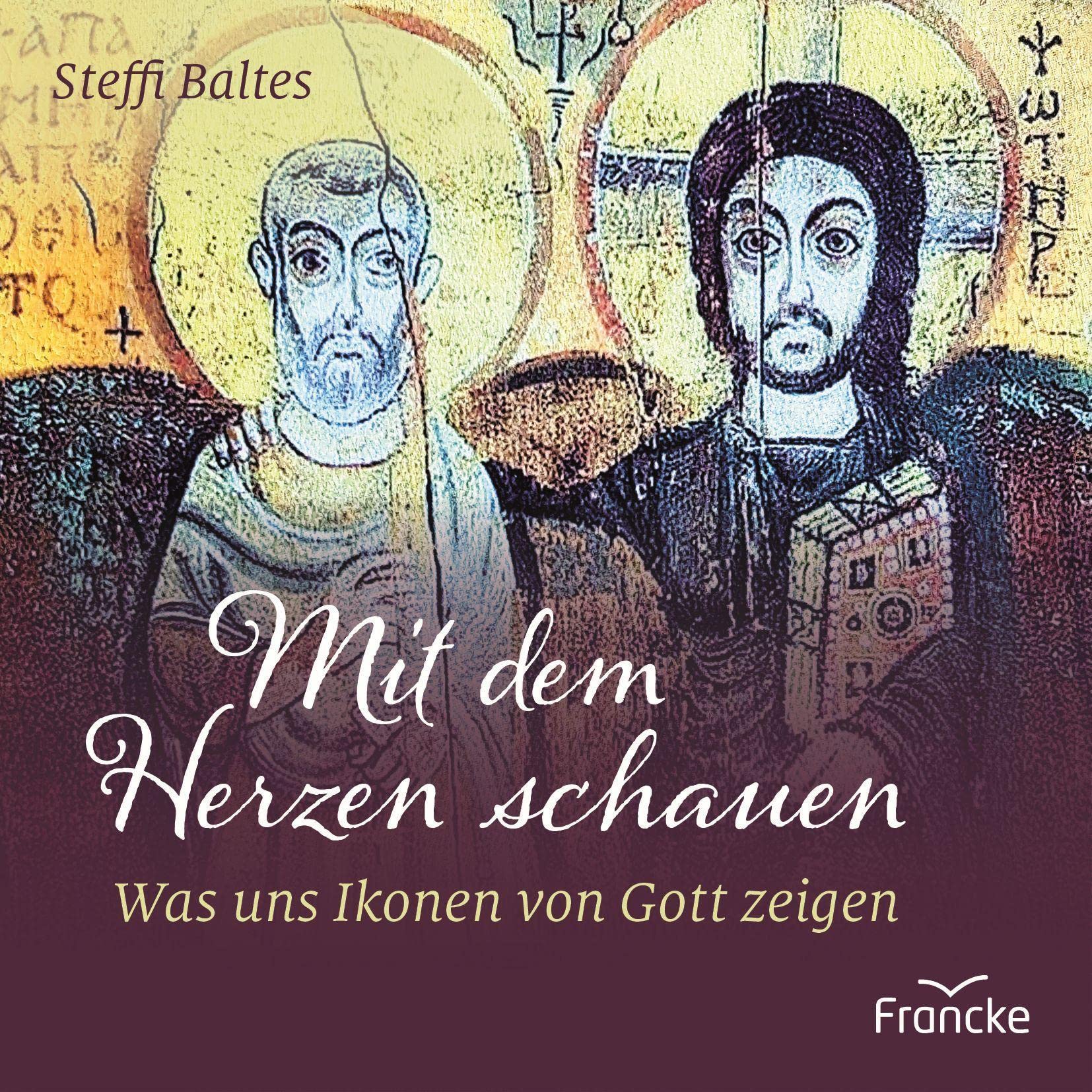 Mit dem Herzen schauen: Was uns Ikonen von Gott zeigen Religion & Esotericism