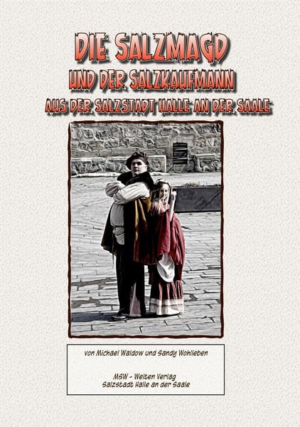 Die Salzmagd und der Salzkaufmann aus der Salzstadt Halle an der Saale Historical Fiction