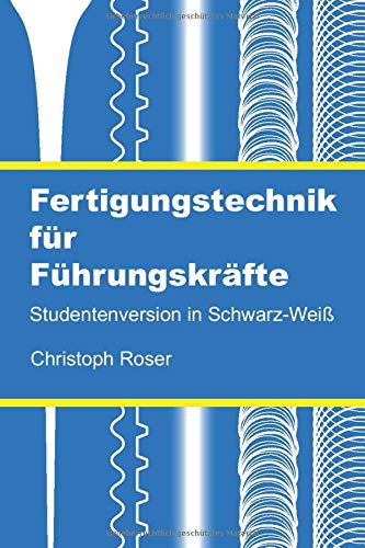 Fertigungstechnik für Führungskräfte: Studentenversion in Schwarz-Weiß Business, Finance & Career
