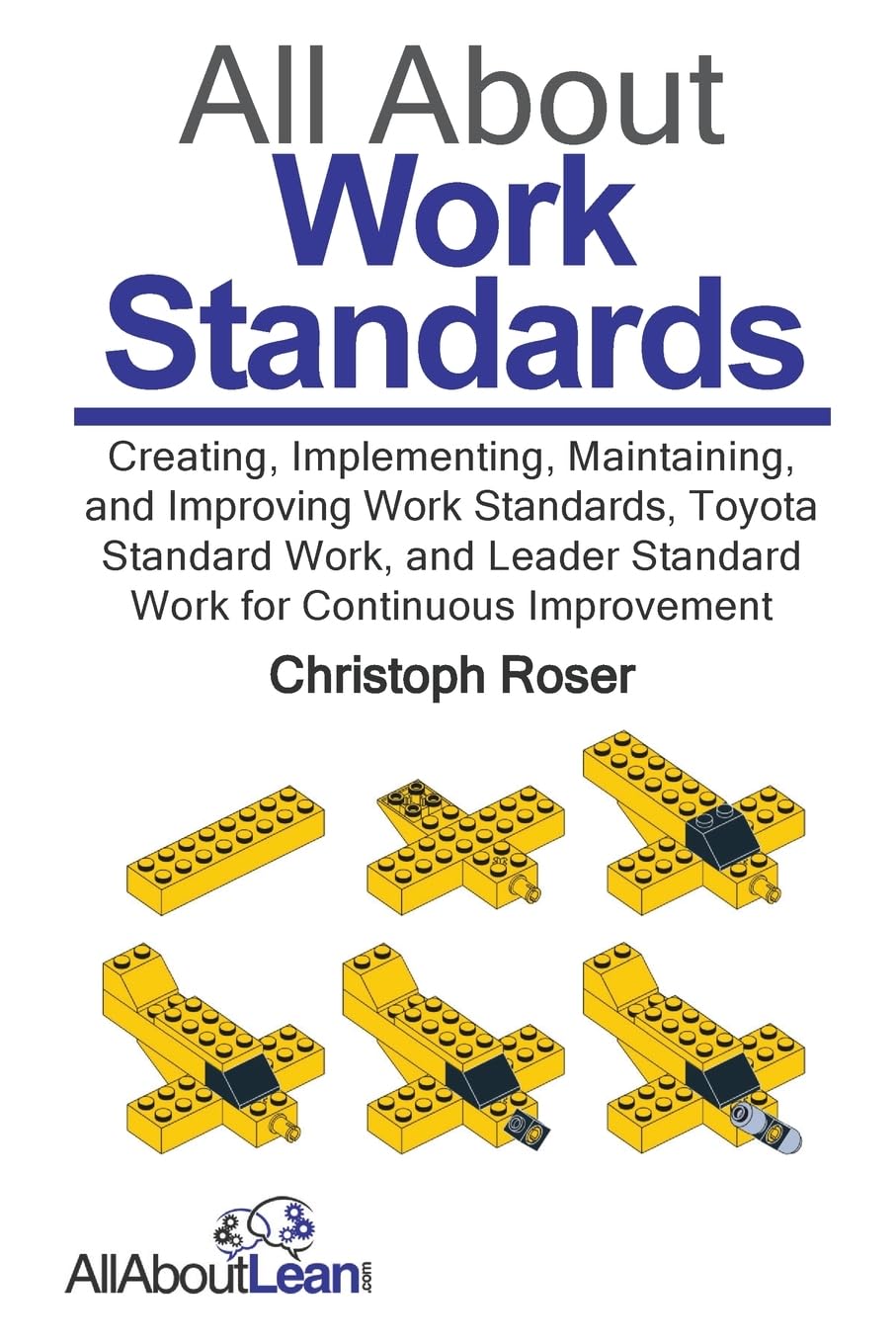 All About Work Standards: Creating, Implementing, Maintaining, and Improving Work Standards, Toyota Standard Work, and Leader Standard Work for Continuous Improvement (All About Lean) Law