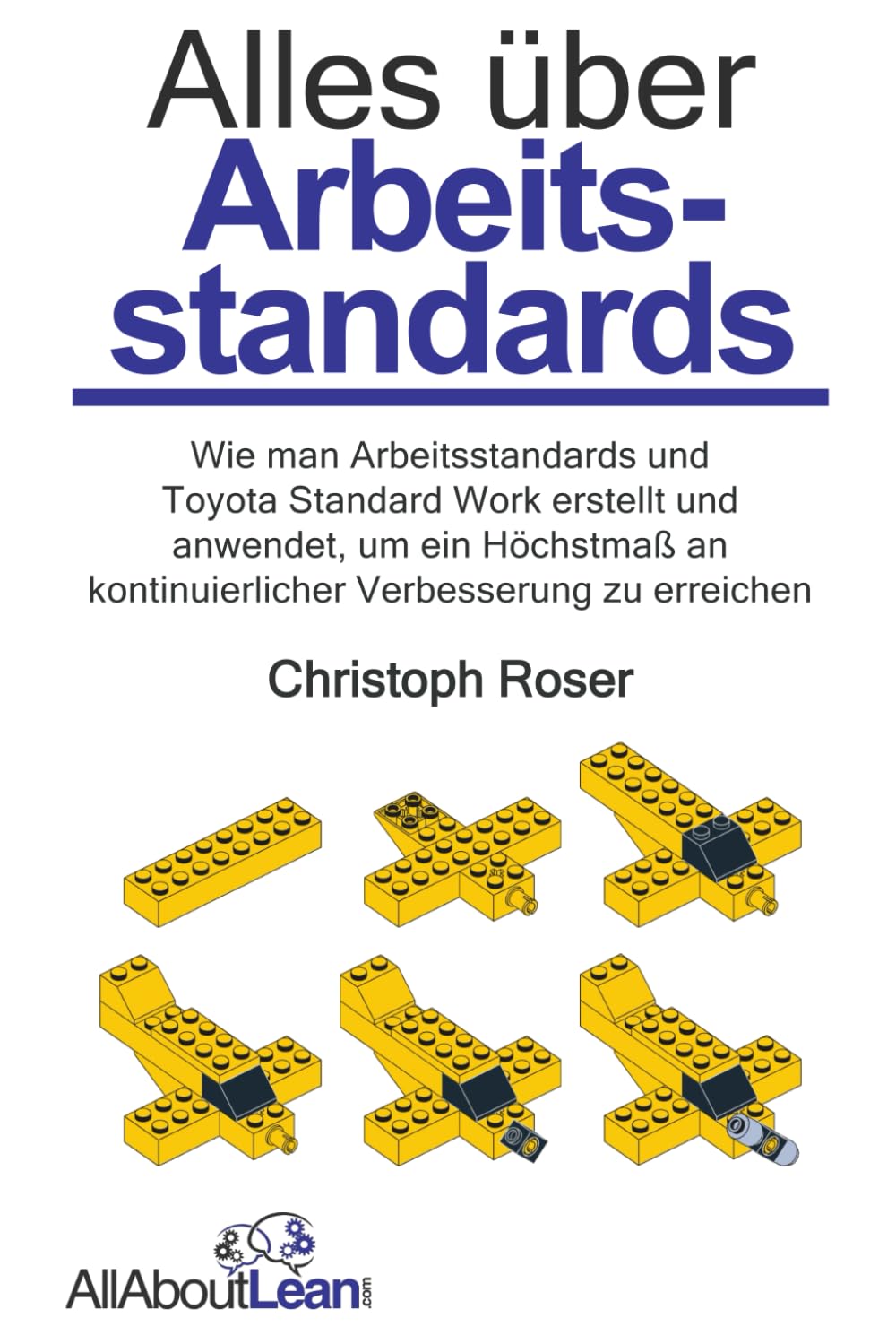 Alles über Arbeitsstandards: Wie man Arbeitsstandards und Toyota Standard Work erstellt und anwendet, um ein Höchstmaß an kontinuierlicher Verbesserung zu erreichen (Alles Über Lean) Business, Finance & Career