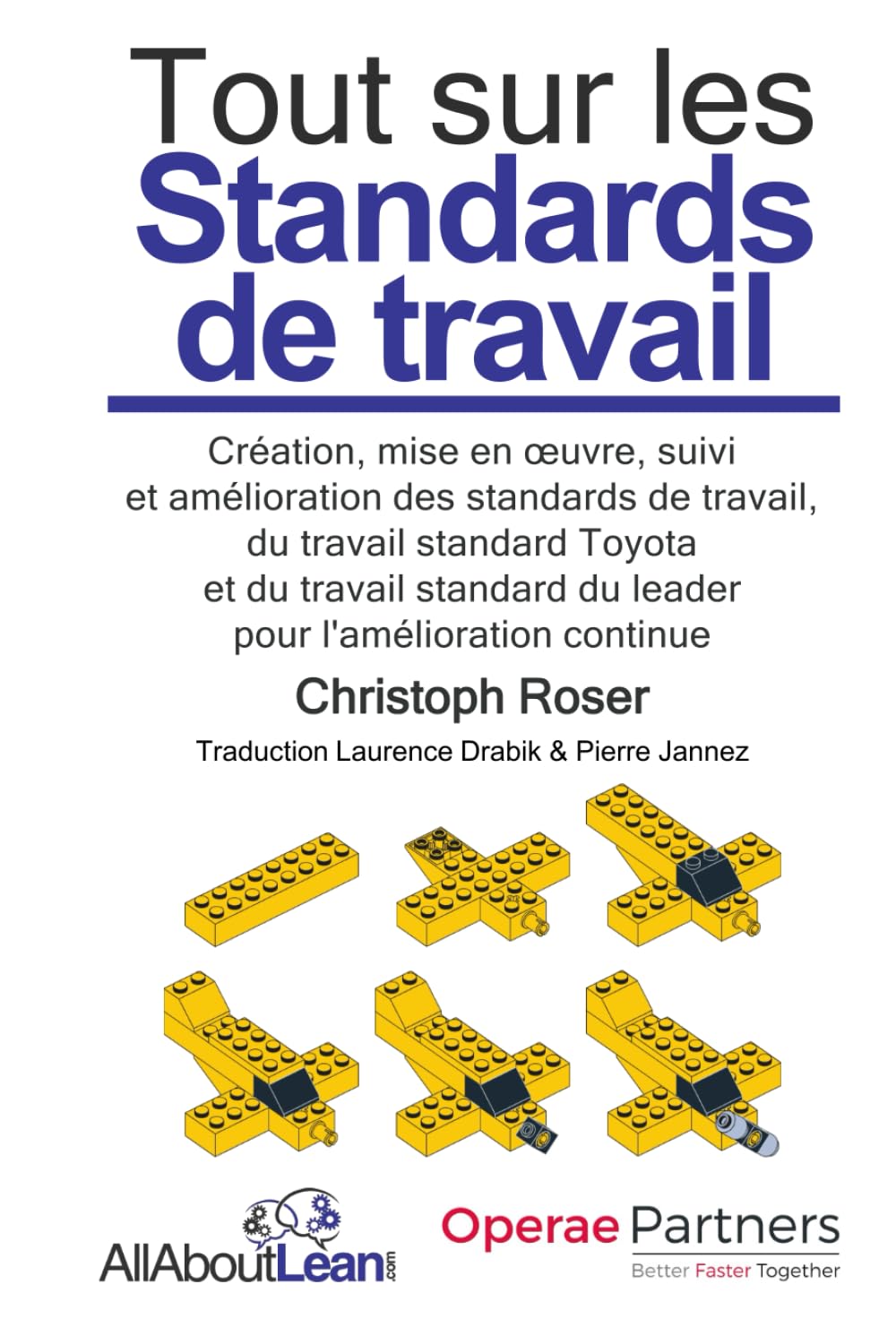 Tout sur les Standards de travail: Création, mise en œuvre, suivi et amélioration des standards de travail, du travail standard Toyota et du travail standard du leader pour l'amélioration continue book