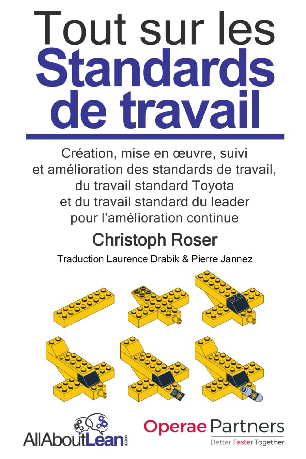 Tout sur les Standards de travail: Création, mise en œuvre, suivi et amélioration des standards de travail, du travail standard Toyota et du travail standard du leader pour l'amélioration continue book