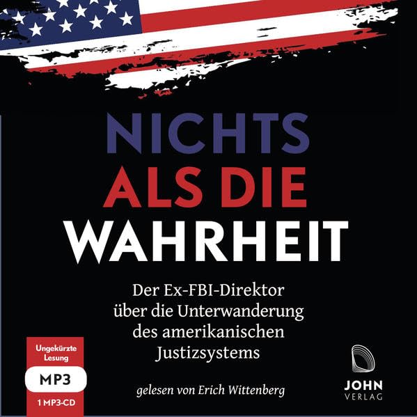 Nichts als die Wahrheit: Der Ex-FBI-Direktor über die Unterwanderung des amerikanischen Justizsystems (Der Trump-Kritiker Nummer eins über Recht und Gerechtigkeit in Amerika) Law