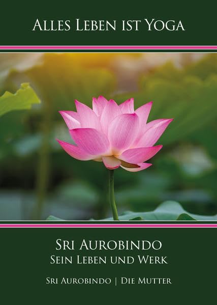 Sri Aurobindo – Sein Leben und Werk (Alles Leben ist Yoga) Philosophy