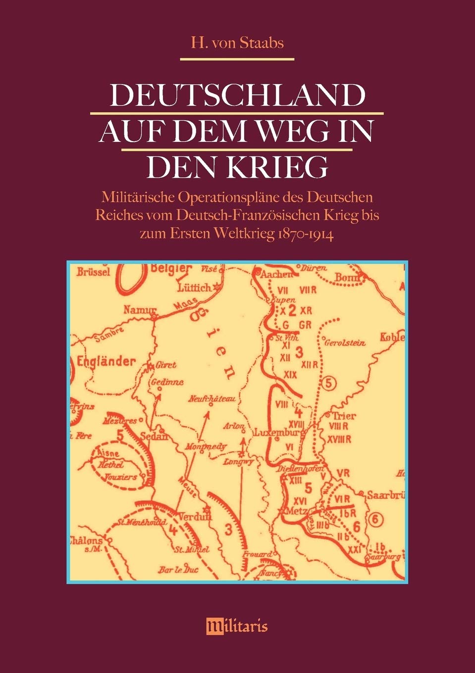 Deutschland auf dem Weg in den Krieg: Militärische Operationspläne des Deutschen Reiches vom Deutsch-Französischen Krieg bis zum Ersten Weltkrieg ... Generals der Infanterie im Ersten Weltkrieg German history