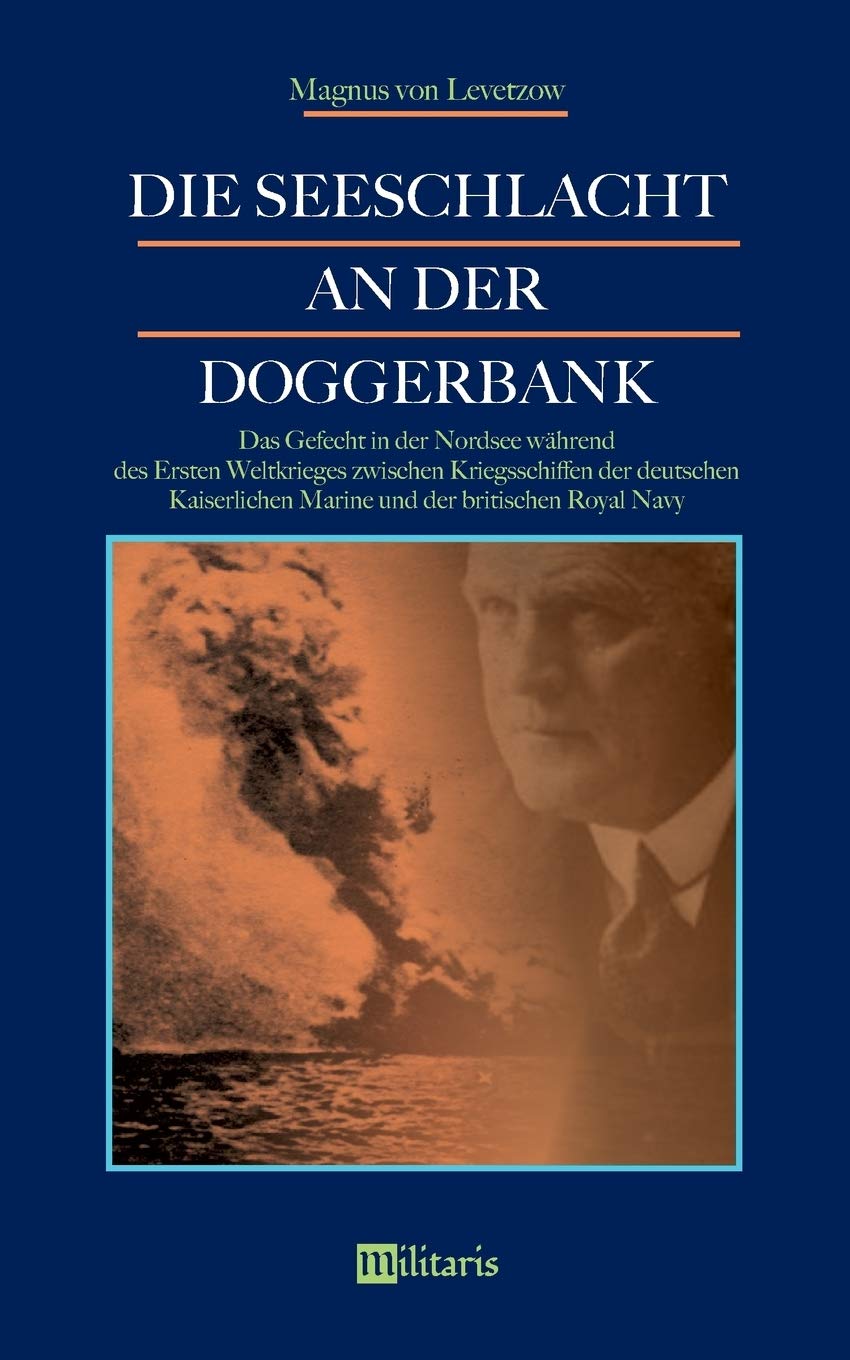 Die Seeschlacht an der Doggerbank: Das Gefecht in der Nordsee während des Ersten Weltkrieges zwischen Kriegsschiffen der deutschen Kaiserlichen Marine und der britischen Royal Navy Politics & History