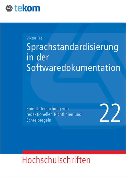 Sprachstandardisierung in der Softwaredokumentation: Eine Untersuchung von redaktionellen Richtlinien und Schreibregeln (Hochschulschriften: Wissenschaftliche Schriften) Law