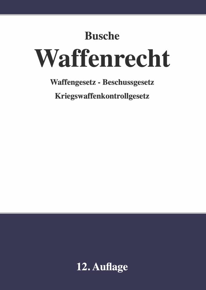 Waffenrecht - Praxiswissen für Waffenbesitzer, Handel, Verwaltung und Justiz: Band 1 - Einführung in das Waffengesetz mit Anmerkungen zum ... zu Recht und Technik der Waffen und Munition) Law