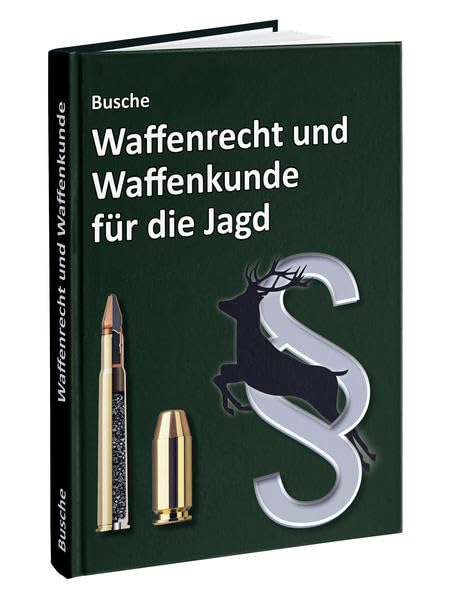 Waffenrecht und Waffenkunde für die Jagd: Einführung in das Waffengesetz und das Beschussgesetz sowie in die Waffen- und Munitionskunde für Jägerinnen ... Praxiswissen für Jägerin und Jäger) Law