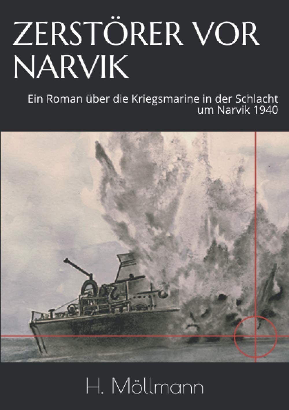 ZERSTÖRER VOR NARVIK: Ein Roman über die Kriegsmarine in der Schlacht um Narvik 1940 (Die Narvik-Chroniken - Geschichten aus der Schlacht um Narvik 1940) Action & Adventure