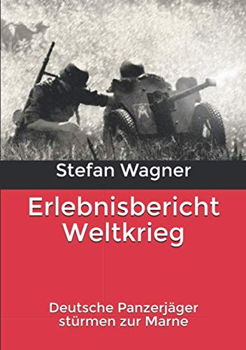 Erlebnisbericht Weltkrieg: Deutsche Panzerjäger stürmen zur Marne Action & Adventure