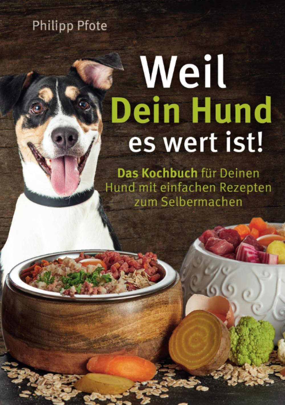 Weil Dein Hund es wert ist! Das Kochbuch für Deinen Hund mit einfachen Rezepten zum Selbermachen (Philipp Pfote - Ratgeber aus Tierliebe, Band 1) Pets