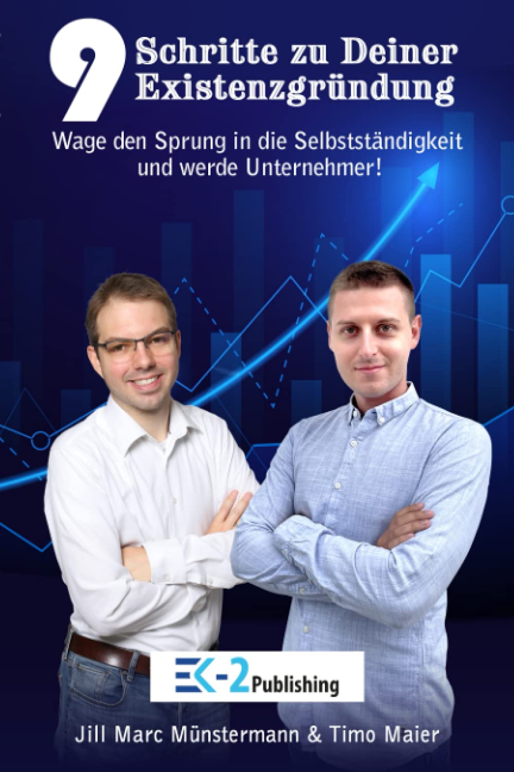 9 Schritte zu Deiner Existenzgründung: Wage den Sprung in die Selbstständigkeit und werde Unternehmer! Politics & Society